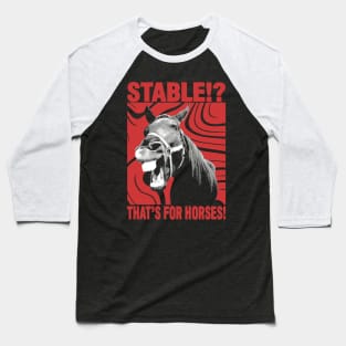 Stable? That's for Horses! Baseball T-Shirt